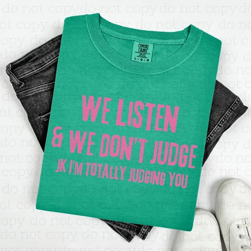 We Listen and we DO judge